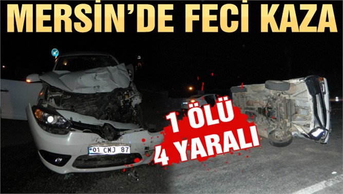 Mersin'de Feci Kaza  1 Ölü, 4 Yaralı 