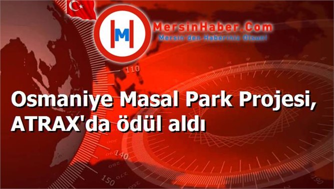 Osmaniye Masal Park Projesi, ATRAX'da ödül aldı
