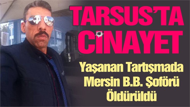 Tarsus’ta Tufan Kınacıoğlu Çıkan Tartışma Silahla Vuruldu