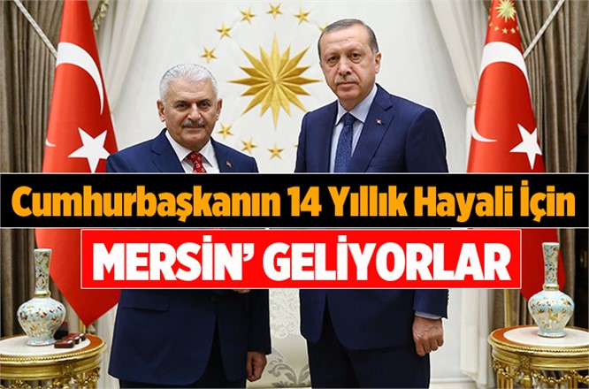Cumhurbaşkanı ve Başbakan Mersin'e Geliyor