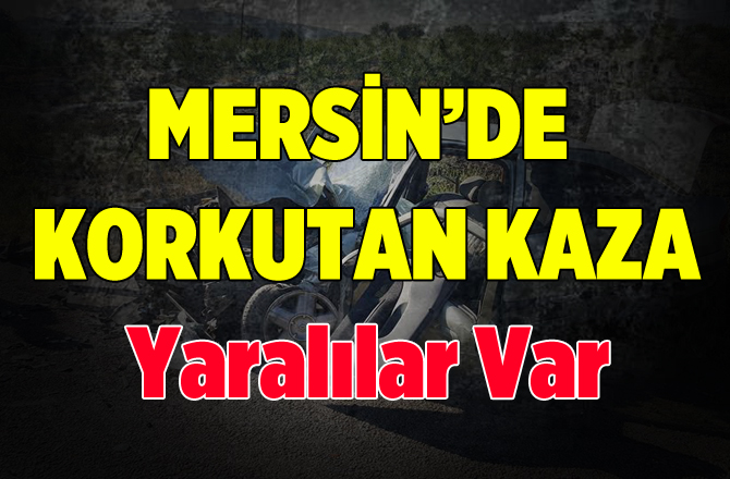 Mersin'de Trafik Kazası 3 Yaralı