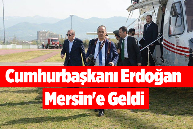 Cumhurbaşkanı Erdoğan Mersin'e Geldi