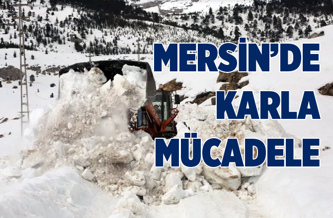 Mersin'de Karla Kaplanan Yollar Açılıyor