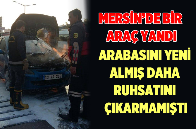 Mersin'de seyir halindeki araç alev alev yandı