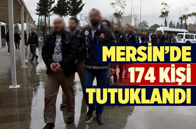 Tarsus'ta 7 Ayda Terör Operasyonlarında 174 Kişi Tutuklandı