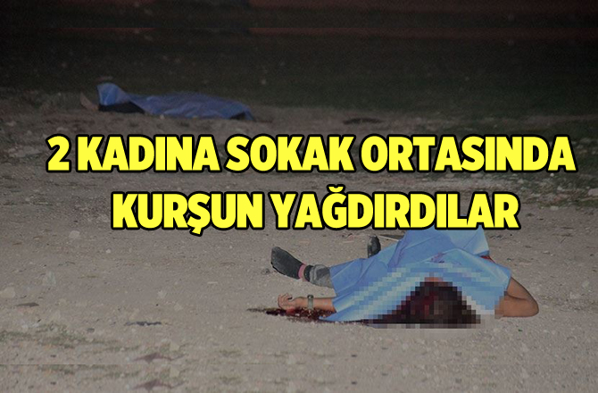 Adana'da 2 Kadın Öldürüldü