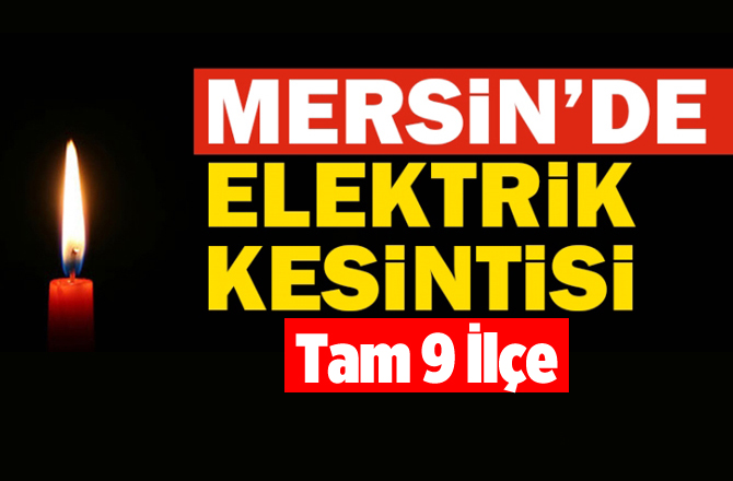 Mersin'in 9 İlçesinde Elektrik Kesintisi