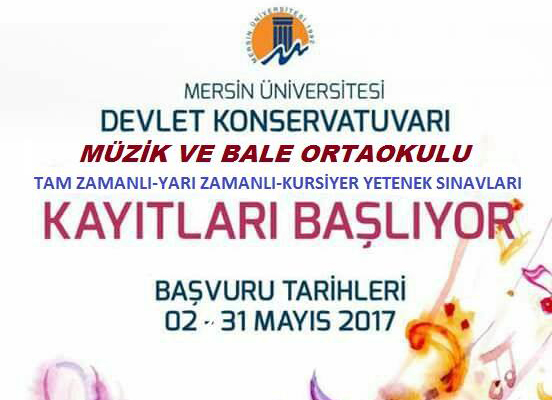 Mersin Üniversitesi Devlet Konservatuvarı Müzik ve Bale Ortaokulu Kayıt ve Sınav Tarihleri