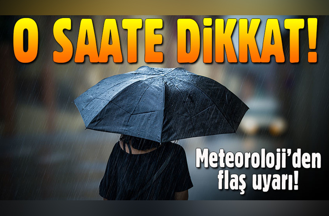 Meteoroloji'den sağanak yağış uyarısı!