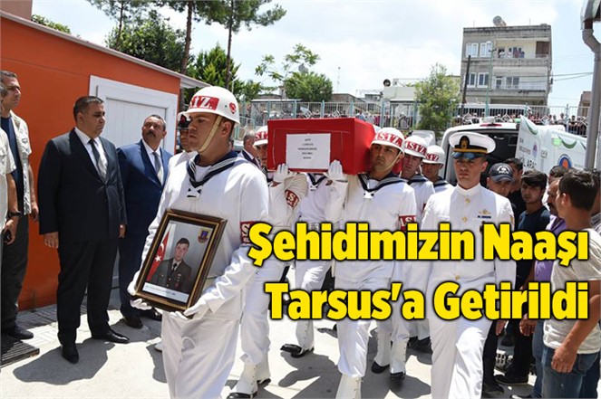 Şehit Uzman Çavuş Ramazan Bahşiş'in Naaşı Tarsus'a Getirildi
