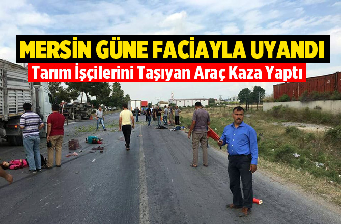 Tarsus-Mersin Yolunda feci kaza: Ölü ve yaralılar var