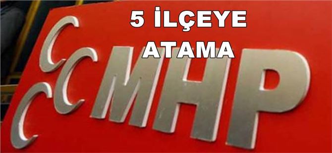 MHP Mersin’de 5 İlçeye Yeni Başkan Ataması Yaptı