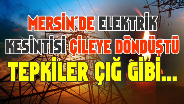 Mersin'de Elektrik Kesintileri Vatandaşı Canından Bezdirdi