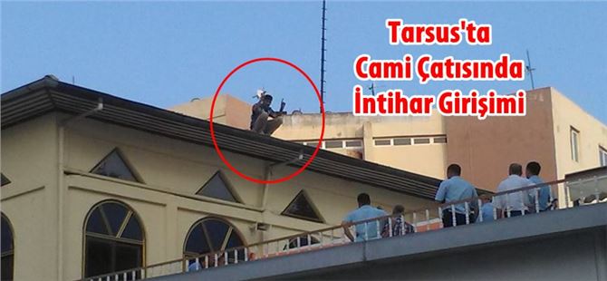 Tarsus’ta cami çatısında intihar girişimi