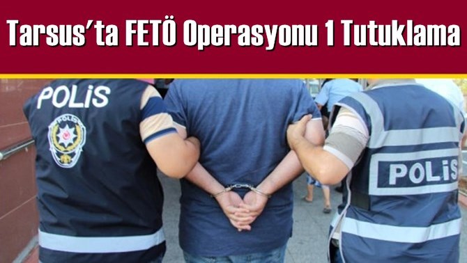 Tarsus'ta Fetö Operasyonu