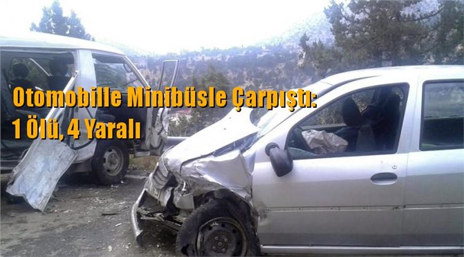 Otomobille Minibüsle Çarpıştı: 1 Ölü, 4 Yaralı