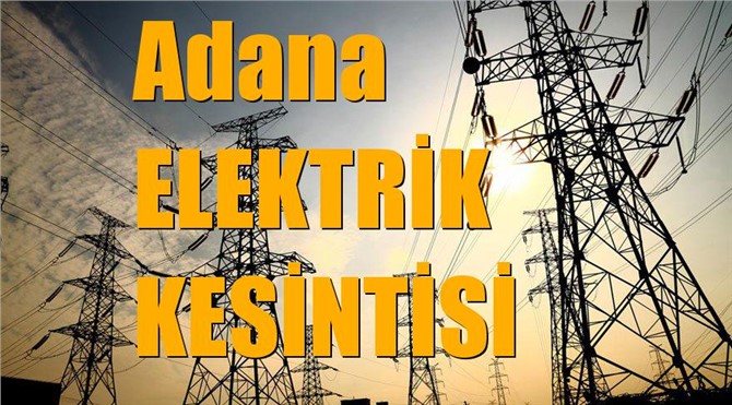 Adana Elektrik Kesintisi (İlçe, Mahalle, Cadde, Sokak)