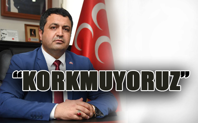 MHP Mersin İl Başkanı Gölgeli: “Korkmuyoruz”