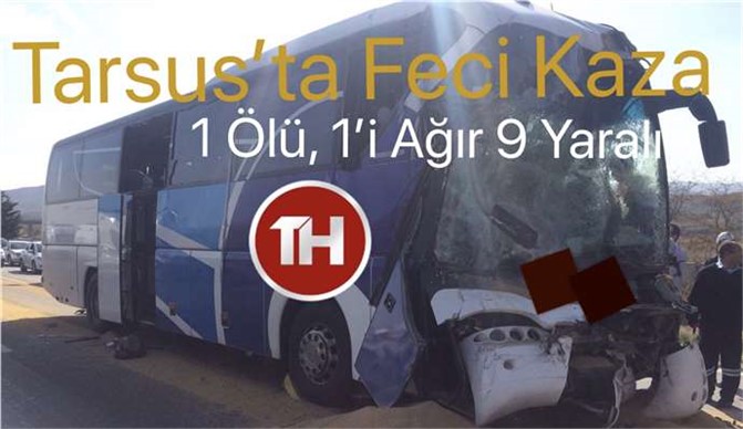 Mersin Tarsus'ta Feci Kaza 1 Ölü 9 Yaralı