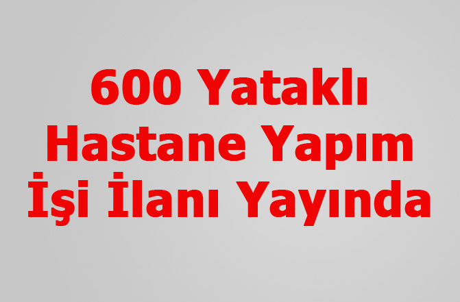 Tarsus'a Yapılması Planlanan, 600 Yataklı Hastane Yapımı İşi İlanı EKAP'ta Yayınlandı