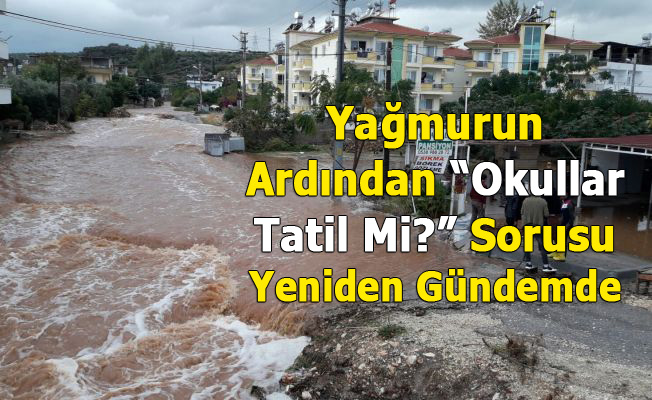"Okullar Tatil Mi" Sorusu, Mersin'deki Etkili Olan Yağışlarla Beraber Tekrar Gündemde
