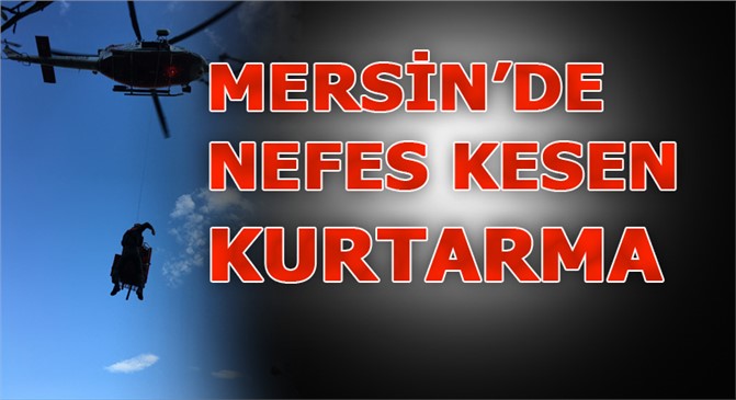 Mersin'de Nefes Kesen, Helikopterle Kurtarma Operasyonu