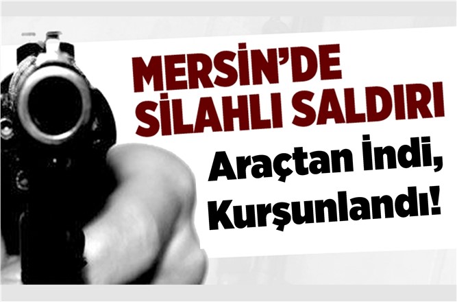 Mersin'de Silahlı Saldırı