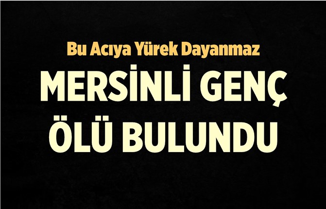 Mersinli Genç Yatağında Ölü Bulundu