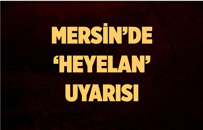 Mersin'de Heyelana Karşı Belediye Başkanından Uyarı