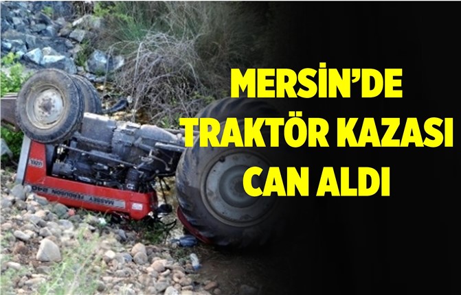 Mersin'de Feci Traktör Kazası