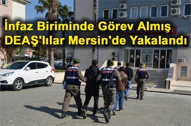 İnfaz Biriminde Görev Almış DEAŞ'lılar Mersin'de Yakalandı