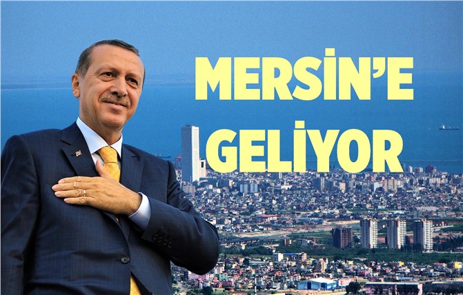 Cumhurbaşkanı Erdoğan Mersin'e Geliyor