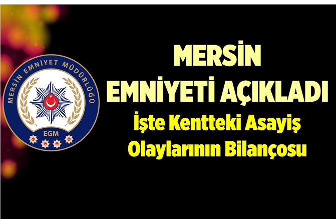 Mersin Emniyeti Suçlulara Geçit Vermiyor