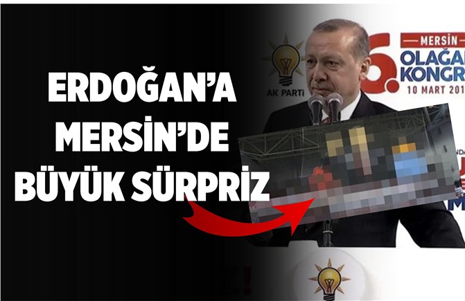Cumhurbaşkanı Erdoğan'a Mersin'de Büyük Sürpriz