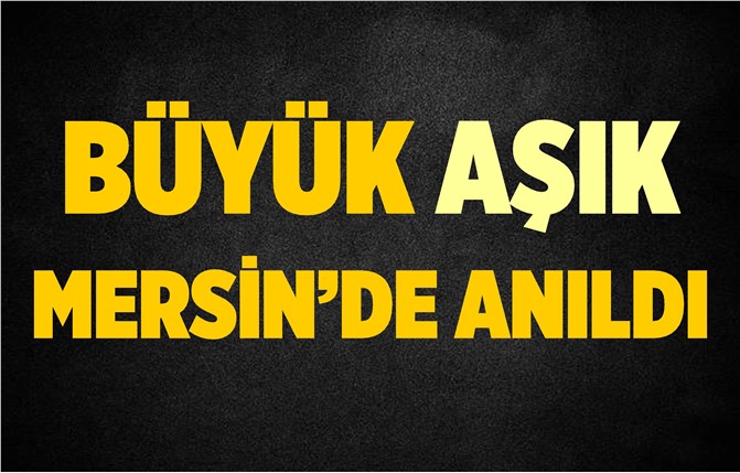 Asrın Ozanı Mersin'de Anıldı