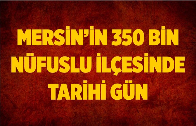 Mersin'de Pazar Günü Tarihi Bir Gün Yaşanacak