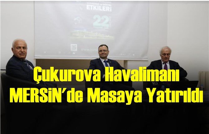 Çukurova Havalimanı Mersin'de Masaya Yatırıldı