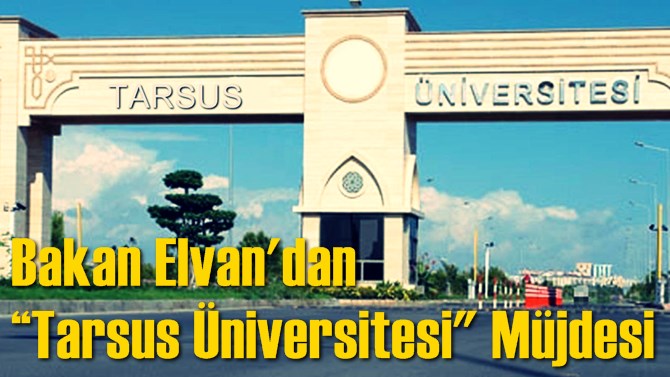 Bakan Elvan'dan “Tarsus Üniversitesi" Müjdesi