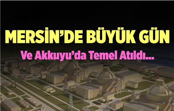 Akkuyu NGS'nin Temeli Atıldı