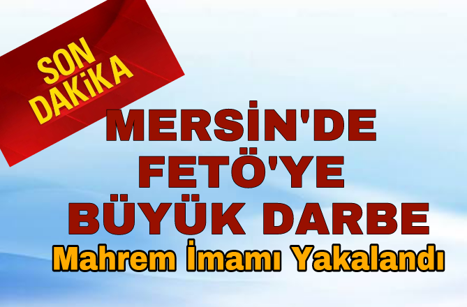 Mersin'de FETÖ' ye Büyük Darbe 