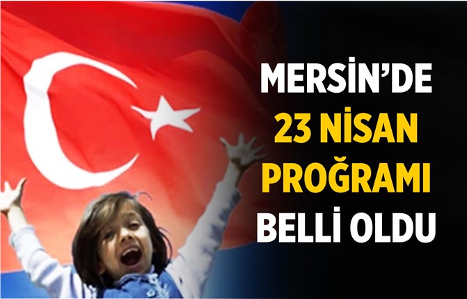 Mersin'de 23 Nisan Proğramı Belli Oldu