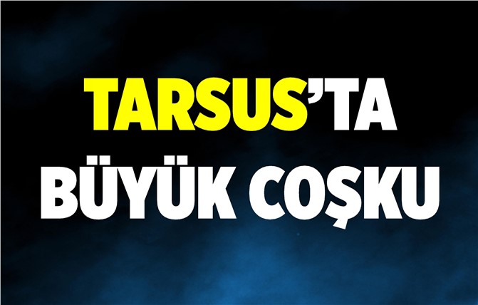 Tarsus'ta Büyük Coşku 4 Mayıs'ta Başlayacak
