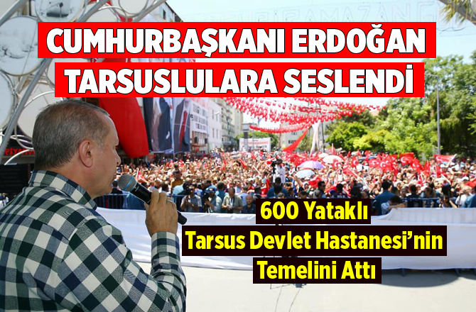 Cumhurbaşkanı Erdoğan Tarsus'ta Konuştu