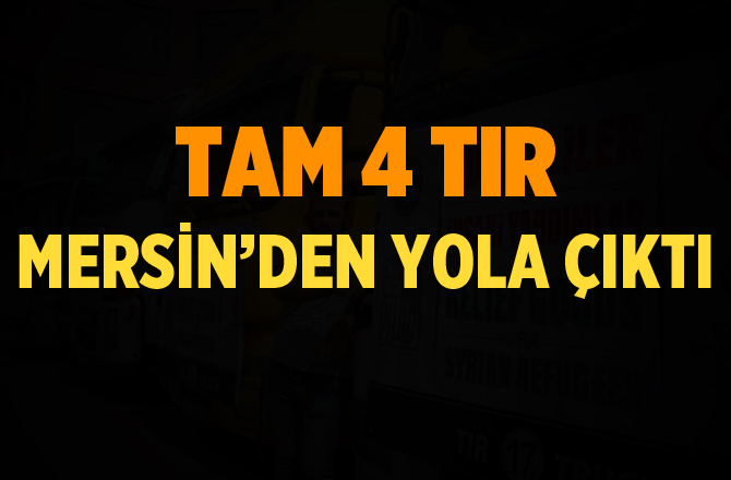 Mersin'den 4 TIR Yola Çıktı