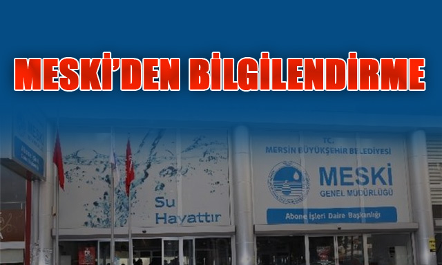 Mersin Büyükşehir Belediyesi Su ve Kanalizasyon İdaresi(MESKİ)'nden Bilgilendirme