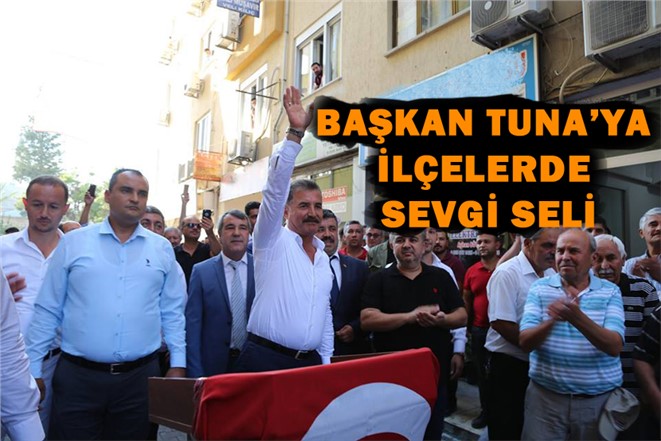 Mersin Büyükşehir Belediye Başkanı Adayı Tuna’ya Sevgi Seli