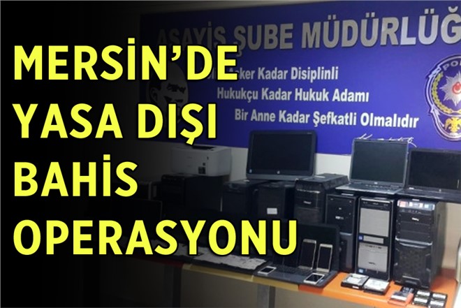 Mersin Polisinden Yasa Dışı Bahisçilere Operasyon