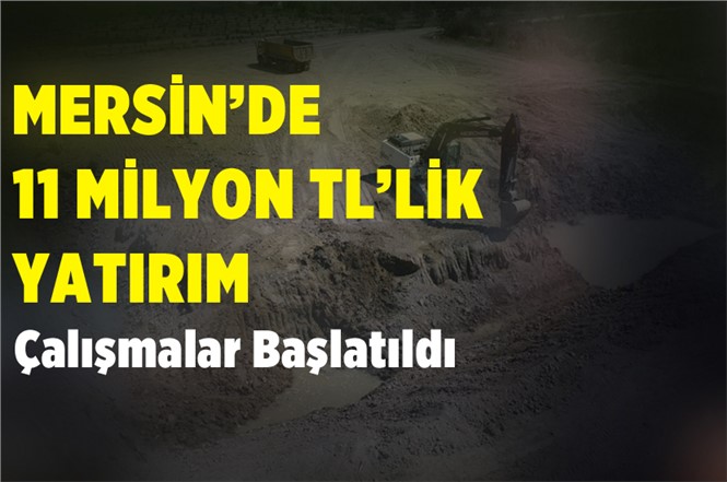 Mersin'de 11 Milyonluk Yatırım! Çalışmalar Başladı