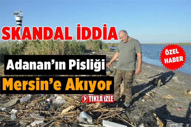 Adana’nın Pisliği Mersin’e Akıyor