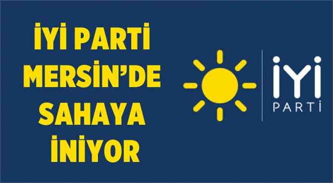 İyi Parti Mersin'de Sahaya İniyor